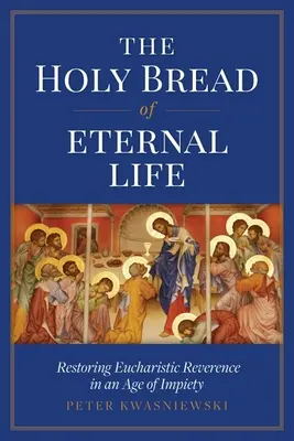 El pan sagrado de la vida eterna: Restaurar la reverencia eucarística en una época de impiedad - The Holy Bread of Eternal Life: Restoring Eucharistic Reverence in an Age of Impiety