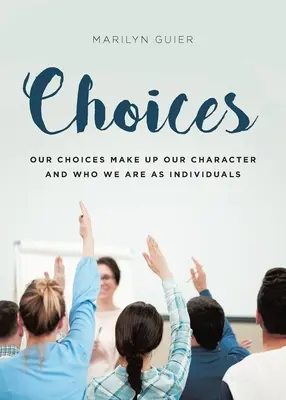 Las elecciones: Nuestras elecciones conforman nuestro carácter y lo que somos como individuos - Choices: Our choices make up our character and who we are as individuals