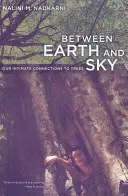 Entre la tierra y el cielo: Nuestras íntimas conexiones con los árboles - Between Earth and Sky: Our Intimate Connections to Trees