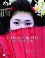 Geishas y Maiko de Kioto: Belleza, arte y danza - Geisha & Maiko of Kyoto: Beauty, Art, & Dance