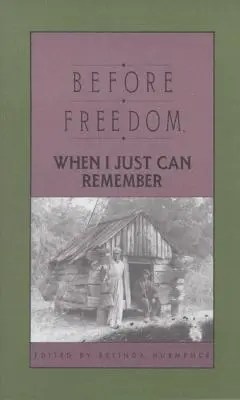 Before Freedom, When I Just Can Remember: Veintisiete historias orales de antiguos esclavos de Carolina del Sur - Before Freedom, When I Just Can Remember: Twenty-Seven Oral Histories of Former South Carolina Slaves