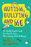 Autismo, acoso y yo: Lo realmente útil que necesitas saber para enfrentarte al acoso de forma brillante - Autism, Bullying and Me: The Really Useful Stuff You Need to Know about Coping Brilliantly with Bullying