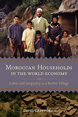 Los hogares marroquíes en la economía mundial: Trabajo y desigualdad en un pueblo bereber - Moroccan Households in the World Economy: Labor and Inequality in a Berber Village