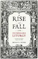 Auge y declive de la incomparable liturgia: El Libro de Oración Común, 1559-1906 - The Rise and Fall of the Incomparable Liturgy: The Book Of Common Prayer, 1559-1906