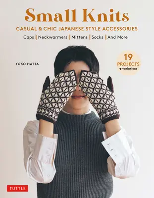 Pequeños tejidos: Casual & Chic Japanese Style Accessories (19 Proyectos + Variaciones) - Small Knits: Casual & Chic Japanese Style Accessories (19 Projects + Variations)