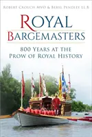 Royal Bargemasters: 800 años en la proa de la historia real - Royal Bargemasters: 800 Years at the Prow of Royal History