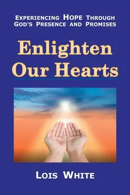 Ilumina nuestros corazones: Experimentar la esperanza a través de la presencia y las promesas de Dios - Enlighten Our Hearts: Experiencing Hope Through God's Presence and Promises