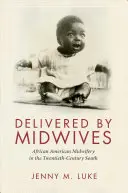 Delivered by Midwives: Partería afroamericana en el sur del siglo XX - Delivered by Midwives: African American Midwifery in the Twentieth-Century South