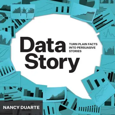 DataStory: Explicar los datos e inspirar la acción a través de la historia - DataStory: Explain Data and Inspire Action Through Story