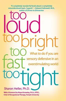 Demasiado alto, demasiado brillante, demasiado rápido, demasiado apretado: Qué hacer si está a la defensiva sensorial en un mundo sobreestimulado - Too Loud, Too Bright, Too Fast, Too Tight: What to Do If You Are Sensory Defensive in an Overstimulating World