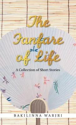 La Fanfarria de la Vida: Colección de cuentos - The Fanfare of Life: A Collection of Short Stories