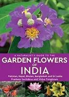 Guía naturalista de las flores de jardín de la India - Pakistán, Nepal, Bután, Bangladesh y Sri Lanka - Naturalist's Guide to the Garden Flowers of India - Pakistan, Nepal, Bhutan, Bangladesh & Sri Lanka