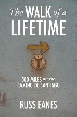 La caminata de tu vida: 800 km por el Camino de Santiago - The Walk of a Lifetime: 500 Miles on the Camino de Santiago