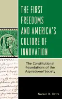 Las Primeras Libertades y la Cultura de la Innovación de Estados Unidos: Los fundamentos constitucionales de la sociedad aspiracional - The First Freedoms and America's Culture of Innovation: The Constitutional Foundations of the Aspirational Society