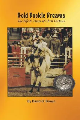 Gold Buckle Dreams: La vida y la época de Chris LeDoux - Gold Buckle Dreams: The Life & Times of Chris LeDoux