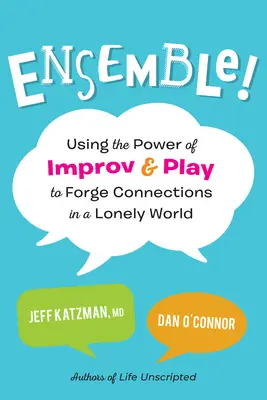 ¡Ensemble! Utilizar el poder de la improvisación y el juego para forjar conexiones en un mundo solitario - Ensemble!: Using the Power of Improv and Play to Forge Connections in a Lonely World