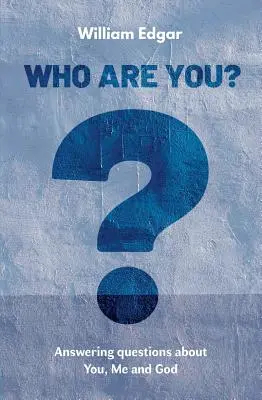 ¿Quién es usted? Respuestas a las preguntas sobre ti, sobre mí y sobre Dios - Who Are You?: Answering Questions about You, Me and God