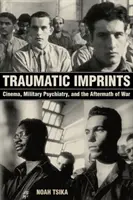 Huellas traumáticas: Cine, psiquiatría militar y secuelas de la guerra - Traumatic Imprints: Cinema, Military Psychiatry, and the Aftermath of War