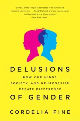 Delirios de género: Cómo nuestras mentes, la sociedad y el neurosexismo crean diferencias - Delusions of Gender: How Our Minds, Society, and Neurosexism Create Difference