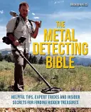 La Biblia del detector de metales: Consejos útiles, trucos de expertos y secretos de iniciados para encontrar tesoros ocultos - The Metal Detecting Bible: Helpful Tips, Expert Tricks and Insider Secrets for Finding Hidden Treasures