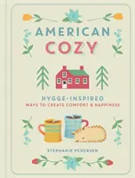 American Cozy: maneras de crear confort y felicidad inspiradas en Hygge - American Cozy: Hygge-Inspired Ways to Create Comfort & Happiness