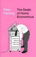 La muerte del Homo Economicus: Trabajo, deuda y el mito de la acumulación sin fin - The Death of Homo Economicus: Work, Debt and the Myth of Endless Accumulation