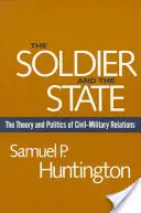 El soldado y el Estado: Teoría y política de las relaciones entre civiles y militares - The Soldier and the State: The Theory and Politics of Civil-Military Relations