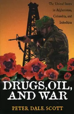 Drogas, petróleo y guerra: Estados Unidos en Afganistán, Colombia e Indochina - Drugs, Oil, and War: The United States in Afghanistan, Colombia, and Indochina