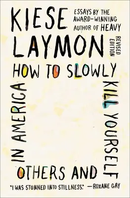 Cómo matarse lentamente a uno mismo y a los demás en Estados Unidos: Ensayos - How to Slowly Kill Yourself and Others in America: Essays