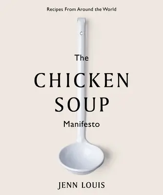 El manifiesto de la sopa de pollo: Recetas de todo el mundo - The Chicken Soup Manifesto: Recipes from Around the World