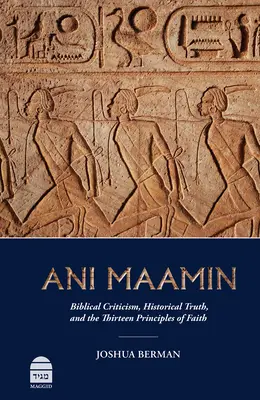 Ani Maamin: Crítica bíblica, verdad histórica y los trece principios de la fe - Ani Maamin: Biblical Criticism, Historical Truth, and the Thirteen Principles of Faith