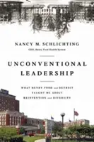 Liderazgo no convencional: Lo que Henry Ford y Detroit me enseñaron sobre reinvención y diversidad - Unconventional Leadership: What Henry Ford and Detroit Taught Me about Reinvention and Diversity