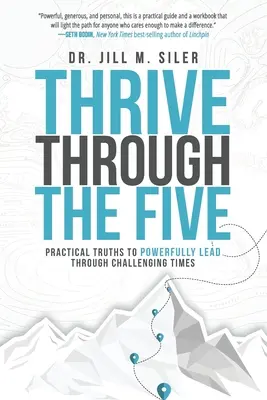 Thrive Through the Five: Verdades prácticas para liderar con fuerza en tiempos difíciles - Thrive Through the Five: Practical Truths to Powerfully Lead through Challenging Times