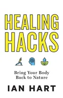 Healing Hacks: Devuelve tu cuerpo a la naturaleza - Healing Hacks: Bring Your Body Back to Nature