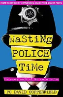 Perder el tiempo con la policía - El loco mundo de la guerra contra el crimen - Wasting Police Time - The Crazy World of the War on Crime