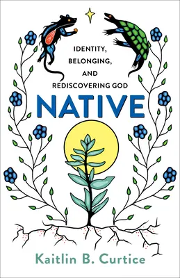 Nativo: Identidad, pertenencia y redescubrimiento de Dios - Native: Identity, Belonging, and Rediscovering God