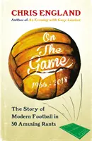 Sobre el juego - Cómo el fútbol se convirtió en lo que es hoy - On the Game - How Football Became What it is Today