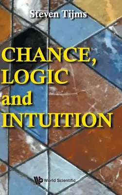 Azar, lógica e intuición: Introducción a la lógica contraintuitiva del azar - Chance, Logic and Intuition: An Introduction to the Counter-Intuitive Logic of Chance