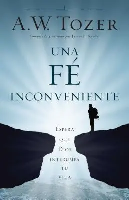 Una Fe Incambiable: Espera Que Dios Altere Tu Vida - Una Fe Incmoda: Espera Que Dios Altere Tu Vida