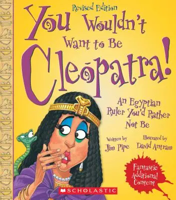 ¡No querrás ser Cleopatra! (Edición revisada) (You Wouldn't Want To... Ancient Civilization) - You Wouldn't Want to Be Cleopatra! (Revised Edition) (You Wouldn't Want To... Ancient Civilization)