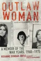 Outlaw Woman: Memorias de los años de guerra, 1960-1975 - Outlaw Woman: A Memoir of the War Years, 1960-1975