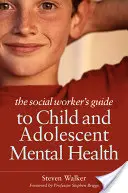 The Social Worker's Guide to Child and Adolescent Mental Health (Guía del trabajador social sobre salud mental infantil y adolescente) - The Social Worker's Guide to Child and Adolescent Mental Health