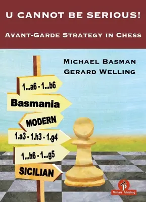 No puede ser en serio: Estrategia de vanguardia en el ajedrez - U Cannot Be Serious!: Avant-Garde Strategy in Chess