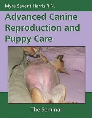 Reproducción canina avanzada y cuidados del cachorro: El seminario - Advanced Canine Reproduction and Puppy Care: The Seminar