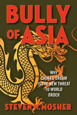 El matón de Asia: Por qué el sueño de China es la nueva amenaza para el orden mundial - Bully of Asia: Why China's Dream Is the New Threat to World Order