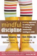 Disciplina consciente: Un enfoque afectuoso para establecer límites y criar a un niño emocionalmente inteligente - Mindful Discipline: A Loving Approach to Setting Limits and Raising an Emotionally Intelligent Child