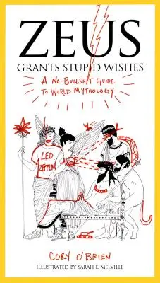 Zeus concede deseos estúpidos: Una guía sin tonterías de la mitología mundial - Zeus Grants Stupid Wishes: A No-Bullshit Guide to World Mythology