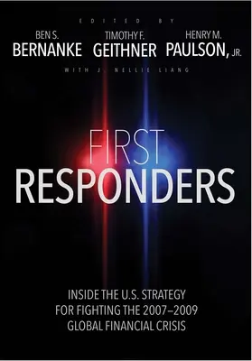 Primeros intervinientes: Dentro de la estrategia estadounidense para combatir la crisis financiera mundial de 2007-2009 - First Responders: Inside the U.S. Strategy for Fighting the 2007-2009 Global Financial Crisis