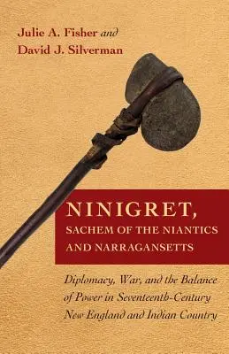 Ninigret, Sachem de los Niantics y los Narragansetts: Diplomacia, guerra y equilibrio de poder en la Nueva Inglaterra del siglo XVII y la región india - Ninigret, Sachem of the Niantics and Narragansetts: Diplomacy, War, and the Balance of Power in Seventeenth-Century New England and Indian Country