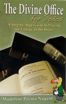 El Oficio Divino para Dodos: Guía paso a paso para rezar la Liturgia de las Horas - The Divine Office for Dodos: A Step-By-Step Guide to Praying the Liturgy of the Hours